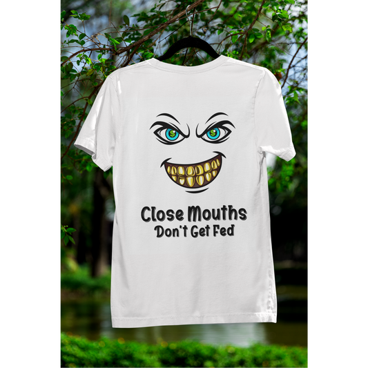 Close Mouths Don't Get Fed T-Shirt